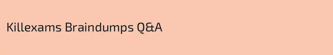 Killexams Braindumps Q&A